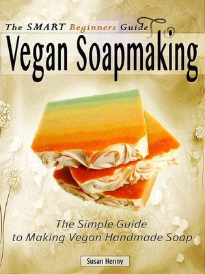 cover image of The Smart Beginners Guide to Vegan Soapmaking